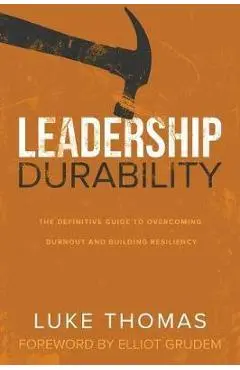 Leadership Durability: The Definitive Guide to Overcoming Burnout and Building Resiliency - Luke Thomas