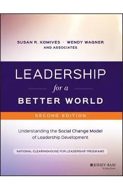 Leadership for a Better World: Understanding the Social Change Model of Leadership Development - Susan R. Komives