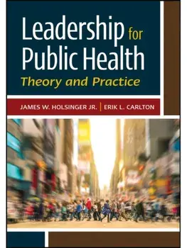 Leadership for Public Health. Theory and Practice, Hardback/James Holsinger