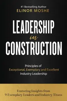 Leadership in Construction: Principles of Exceptional, Exemplary and Excellent Industry Leadership, Paperback/Elinor Moshe