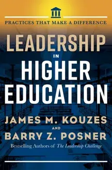 Leadership in Higher Education: Practices That Make a Difference, Hardcover/James M. Kouzes