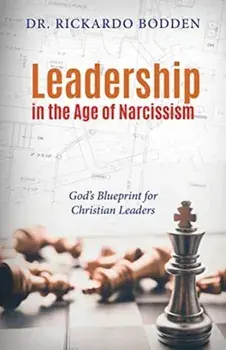 Leadership in the Age of Narcissism. God's Blueprint for Christian Leaders, Paperback/Rickardo Bodden