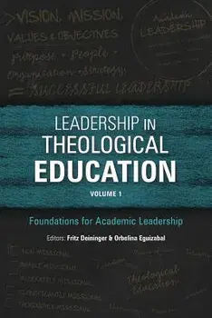 Leadership in Theological Education, Volume 1: Foundations for Academic Leadership, Paperback/Fritz Deininger