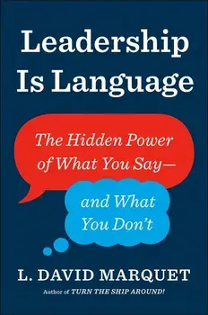 Leadership Is Language: The Hidden Power of What You Say--And What You Don't, Hardcover/L. David Marquet