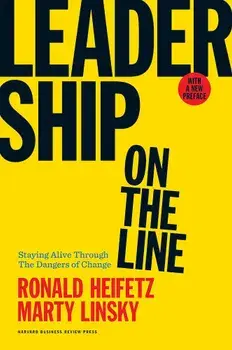 Leadership on the Line: Staying Alive Through the Dangers of Change, Hardcover/Ronald Heifetz