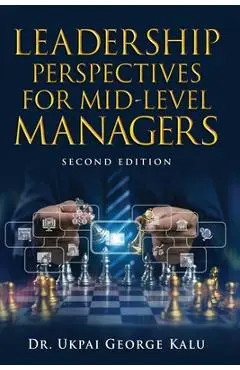 Leadership Perspectives for Mid-Level Managers - Ukpai George Kalu
