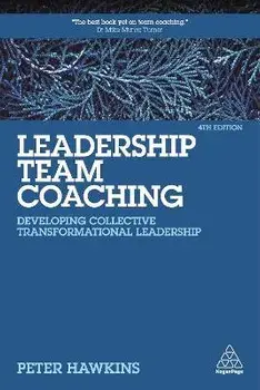 Leadership Team Coaching: Developing Collective Transformational Leadership, Paperback/Peter Hawkins