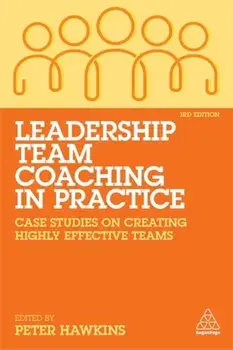 Leadership Team Coaching in Practice. Case Studies on Creating Highly Effective Teams, 3 Revised edition, Paperback/***