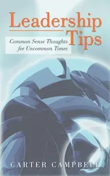 LeadershipTips. Common Sense Thoughts for Uncommon Times, Paperback/Carter Campbell