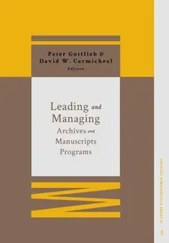 Leading and Managing Archives and Manuscripts Programs, Paperback/Peter Gottlieb