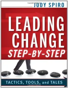 Leading Change Step-By-Step: Tactics, Tools, and Tales, Paperback/Jody Spiro