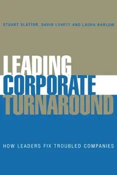 Leading Corporate Turnaround. How Leaders Fix Troubled Companies, Hardback/Stuart Slatter