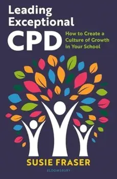 Leading Exceptional CPD. How to create a culture of growth in your school, Paperback/Susie Fraser
