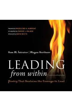 Leading from Within: Poetry That Sustains the Courage to Lead - Sam M. Intrator