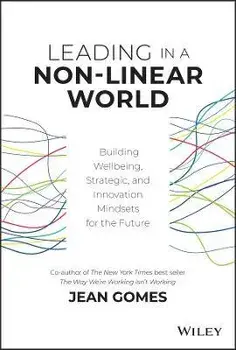 Leading in a Non-Linear World. Building Wellbeing, Strategic and Innovation Mindsets for the Future, Hardback/Jean Gomes