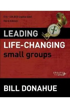 Leading Life-Changing Small Groups - Bill Donahue