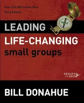 Leading Life-Changing Small Groups, Paperback/Bill Donahue
