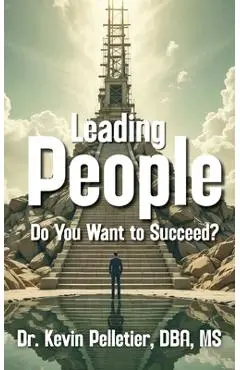 Leading People: Do You Want to Succeed? - Kevin Pelletier