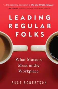 Leading Regular Folks: What Matters Most in the Workplace, Paperback/Russ Robertson