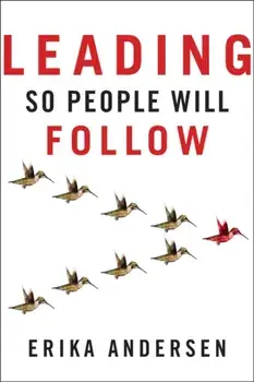 Leading So People Will Follow, Hardback/Erika Andersen