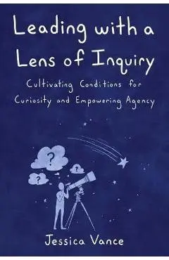 Leading with a Lens of Inquiry - Jessica Vance