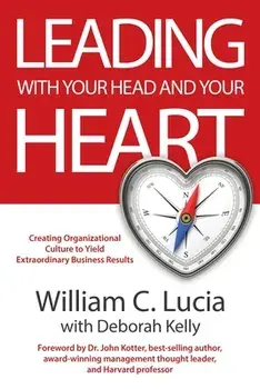 Leading with Your Head and Your Heart, Paperback/William C. Lucia