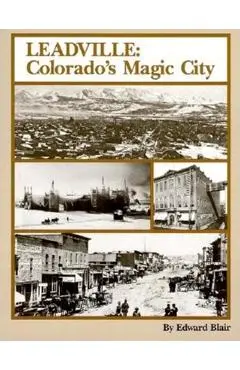 Leadville: Colorado's Magic City - Edward Blair