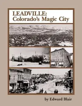 Leadville: Colorado's Magic City, Paperback/Edward Blair