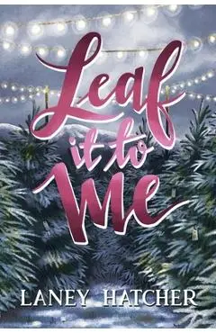 Leaf It to Me: A Small-Town Slow Burn Romance - Laney Hatcher