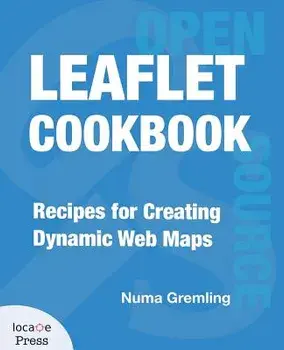 Leaflet Cookbook: Recipes for Creating Dynamic Web Maps, Paperback/Numa Gremling