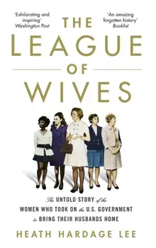League of Wives. The Untold Story of the Women Who Took on the US Government to Bring Their Husbands Home, Paperback/Heath Hardage Lee