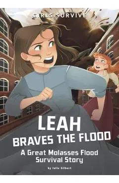 Leah Braves the Flood: A Great Molasses Flood Survival Story - Julie Gilbert