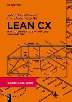 Lean CX. How to Differentiate at Low Cost and Least Risk, Hardback/George Bej
