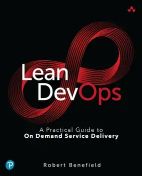 Lean DevOps. A Practical Guide to On Demand Service Delivery, Paperback/Robert Benefield