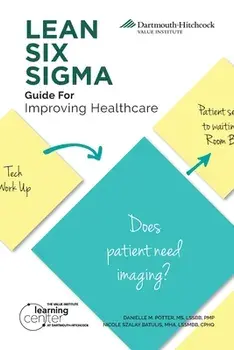 LEAN SIX SIGMA Guide for Improving Healthcare, Paperback/Danielle M. Potter