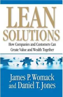Lean Solutions: How Companies and Customers Can Create Value and Wealth Together - James P. Womack