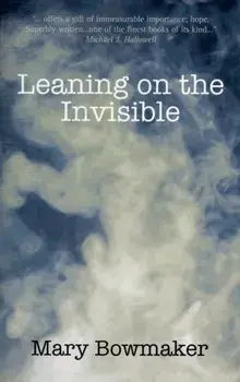 Leaning on the Invisible, Paperback/Mary Bowmaker