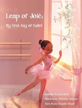 Leap of Joié: My First Day of Ballet, Hardcover/Vyctori Joié