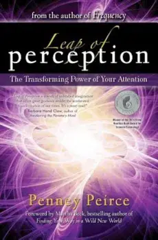 Leap of Perception: The Transforming Power of Your Attention, Paperback/Penney Peirce