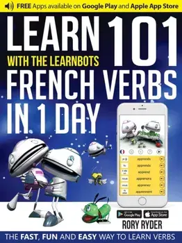 Learn 101 French Verbs In 1 day. With LearnBots, Paperback/Rory Ryder