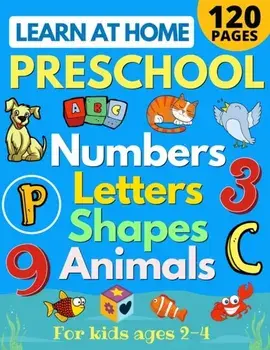Learn at Home Preschool Numbers, Letters, Shapes & Animals for Kids Ages 2-4: Easy learning alphabet, abc, curriculum, counting workbook for homeschoo, Paperback/Sarah Sandersen