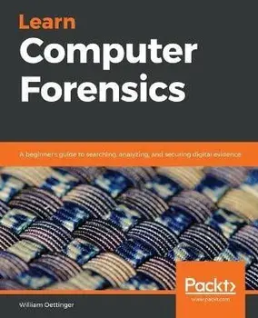 Learn Computer Forensics: A beginner's guide to searching, analyzing, and securing digital evidence, Paperback/William Oettinger