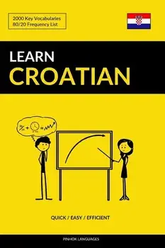 Learn Croatian - Quick / Easy / Efficient: 2000 Key Vocabularies, Paperback/Pinhok Languages