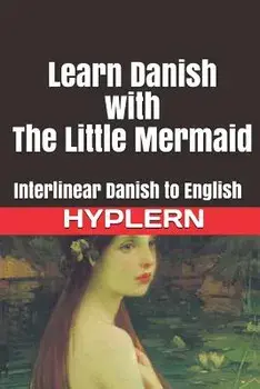 Learn Danish with the Little Mermaid: Interlinear Danish to English, Paperback/Bermuda Word Hyplern