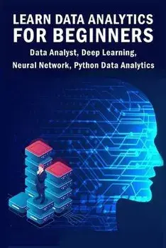 Learn Data Analytics For Beginners: Data Analyst, Deep Learning, Neural Network, Python Data Analytics, Paperback/Sathish Kumar