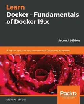 Learn Docker - Fundamentals of Docker 19.x, Paperback/Gabriel N. Schenker