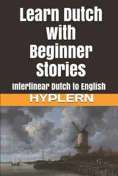 Learn Dutch with Beginner Stories: Interlinear Dutch to English, Paperback/Kees Van Den End