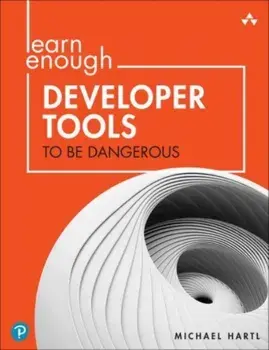 Learn Enough Developer Tools to Be Dangerous. Command Line, Text Editor, and Git Version Control Essentials, Paperback/Michael Hartl