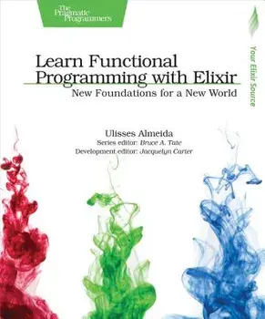 Learn Functional Programming with Elixir: New Foundations for a New World, Paperback/Ulisses Almeida