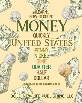 Learn How to Count Money Quickly United States Penny, Nickel, Dime, Quarter, Half, Dollar Second Grade Level Counting Book: Learn How to Count Money Q, Paperback/Victor Scott Adcock